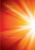 LICHT: Ursache und Ziel der Freimaurerei 3749497869 Book Cover