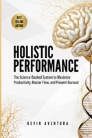 Holistic Performance: The Science-Backed System to Maximize Productivity, Master Flow, and Prevent Burnout 1957602090 Book Cover