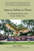 Apes to Zebras to Nosey: One Hundred Years at the Fresno Chaffee Zoo B0FB8YKSTS Book Cover