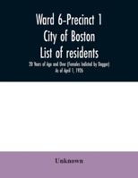 Ward 6-Precinct 1; City of Boston; List of residents; 20 Years of Age and Over (Females Indicted by Dagger) As of April 1, 1926 9354031226 Book Cover