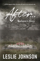 AFTER ...: Barbara's Story 1069358827 Book Cover