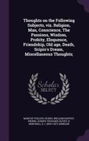 Thoughts Of Cicero On The Following Subjects: Religion, Man, Conscience, The Passions, Wisdom, Probity, Eloquence, Friendship, Old Age And Death (1751) 0548698279 Book Cover