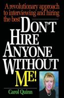 Don't Hire Anyone Without Me!: A revolutionary approach to interviewing and hiring the best 0990587606 Book Cover