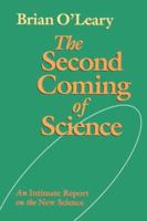 The Second Coming of Science: An Intimate Report on the New Science 155643152X Book Cover