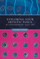 Exploring Your Artistic Voice in Contemporary Quilt Art 0764358871 Book Cover