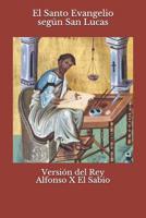 El Santo Evangelio Según San Lucas: Versión del Rey Alfonso X El Sabio (Spanish Edition) 1731578393 Book Cover