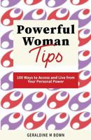 Powerful Woman Tips: 100 Ways to Access and Live from Your Personal Power 1976178282 Book Cover