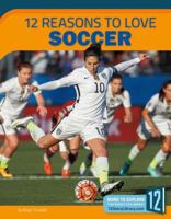 12 Reasons to Love Soccer 1632354306 Book Cover