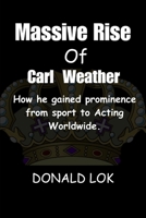 Massive Rise of Carl Weather:: How he gained prominence from sport to Acting Worldwide. B0CV4SBGY5 Book Cover