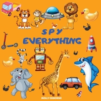 Spy Everything: ABC Guessing Game Picture Book - I Spy With My Little Eye Everything from A to Z - Search and Find the Colorful Alphabet for 2-5 Years Old 1716369266 Book Cover