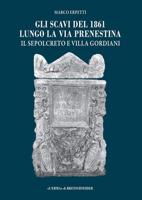 Gli Scavi del 1861 Lungo La Via Prenestina: Il Sepolcreto E Villa Gordiani 8891322024 Book Cover