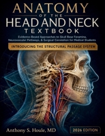 Anatomy of the Head and Neck Textbook: Evidence-Based Approaches to Skull Base Foramina, Neurovascular Pathways, & Surgical Correlation for Medical Students B0HCWBF6ZR Book Cover