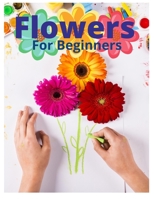 Flowers for Beginners: An Adult Coloring Book with Fun, Easy, and Relaxing Coloring Pages B08FP7LKNB Book Cover