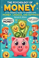Psychology of Money: A Kid-Friendly Guide for Young Readers to Understand Money, Smart Choices, and Happiness 1300809272 Book Cover
