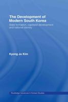 The Development of Modern South Korea: State Formation, Capitalist Development and National Identity 0415321921 Book Cover