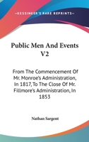 Public Men And Events V2: From The Commencement Of Mr. Monroe's Administration, In 1817, To The Close Of Mr. Fillmore's Administration, In 1853 1432651560 Book Cover