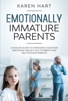 Emotionally Immature Parents: A Healing Guide to Overcome Childhood Emotional Neglect due to Absent and Self Involved Parents B084DGTXTR Book Cover