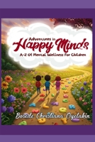 Adventures in Happy Minds: A-Z of Mental Wellness for Children B0FF2ZFWQF Book Cover