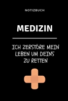Notizbuch Medizin Ich zerst�re mein Leben um deins zu retten: A5 Studienplaner witziger Spruch f�r zuk�nftige �rzte Medizinstudium Semesterplaner Studentennotizbuch Mediziner Tagebuch Physikum Studien 1695378342 Book Cover