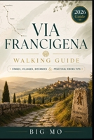 Via Francigena Walking Guide: Stages, Villages, Distances & Practical Hiking Tips B0HG7JN9HV Book Cover