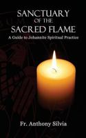 Sanctuary of the Sacred Flame: A Guide to Johannite Spiritual Practice 1482610256 Book Cover
