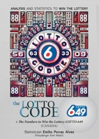 The Lotto Code, Analysis and Statistics to Win the Lottery + The Numbers to Win the Lottery LOTTO 649 (CANADA) 132654683X Book Cover