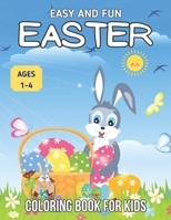 Easy and Fun Easter Coloring Book for Kids ages 1-4: Simple And Easy Coloring Pages For Kids Ages 2-4 Years With Cute Bunny Big Pictures to Color Such as B09TDZQWPK Book Cover