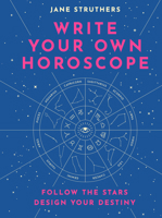 Write Your Own Horoscope: Your Stars, Your Path, Your Life 0711254516 Book Cover