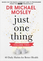 Just One Thing Volume 2: 40 Daily Habits for Better Health 1804193933 Book Cover