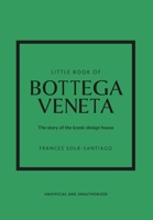 Little Book of Bottega Veneta: The Story of the Iconic Fashion House 1802796428 Book Cover