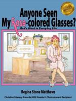 Anyone Seen My Rose-colored Glasses?: God's Word in Everyday Life 0692929193 Book Cover