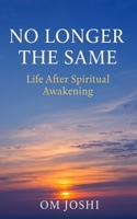 No Longer the Same: Life After Spiritual Awakening B0F8HF9QJX Book Cover