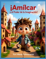 Amílcar y el Poder de la Imaginación: Una historia de creatividad, bondad y aventura. (Spanish Edition) B0G2QP9NX8 Book Cover