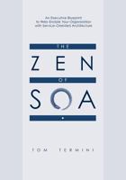 The Zen of SOA: An Executive Blueprint to Web-Enable Your Organization With Service-Oriented Architecture 0615247032 Book Cover