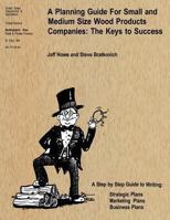 A Planning Guide for Small and Medium Size Wood Products Companies: The Keys to Success 1490519785 Book Cover