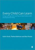 Every Child Can Learn: Using learning tools and play to help children with Developmental Delay 1412947952 Book Cover