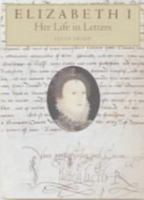 Elizabeth I: Her Life in Letters 0712347887 Book Cover