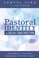 Pastoral Identity as Social Construction: Pastoral Identity in Postmodern, Intercultural, and Multifaith Contexts 1610975073 Book Cover