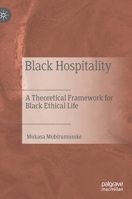 Black Hospitality: A Theoretical Framework for Black Ethical Life 3030952541 Book Cover