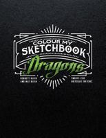 Colour My Sketchbook Dragons 1542907721 Book Cover