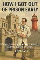 HOW I GOT OUT OF PRISON EARLY B0FSKXLWSK Book Cover