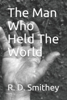 The Man Who Held The World B09BGH2SRD Book Cover