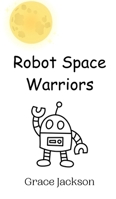 Robot Space Warriors 9908012460 Book Cover