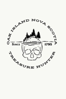 Oak Island Nova Scotia Treasure Hunter: Oak Island Nova Scotia Treasure, Mystery and Templar Noebook or Journal 169927620X Book Cover