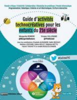 Guide d’activités technocréatives pour les enfants du 21e siècle: Pensée critique / Créativité / Collaboration / Résolution de problèmes / Pensée informatique 1523809620 Book Cover