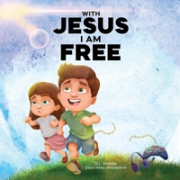 With Jesus I am Free: A Christian children's story about self-control and breaking bad habits, featuring a Biblical lesson on freedom through Jesus ... 9, from pre-K to grade 3 (With Jesus Series) 1998633314 Book Cover