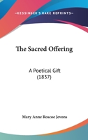 The Sacred Offering: A Poetical Gift 1104504812 Book Cover