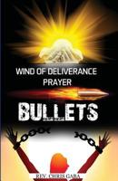 Wind of Deliverance Prayer Bullets: Personal Prayer Manual 1533588066 Book Cover