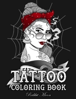 Tattoo Coloring Book: An Adult Coloring Book with Awesome, Sexy, and Relaxing Tattoo Designs for Men and Women (Tattoo Coloring Books) 1687719667 Book Cover