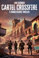 Cartel Crossfire: A Young Bloods Thriller (Chris Folly Series) B0F7J2WHVX Book Cover